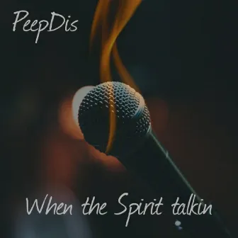 When the Spirit Talkin' by PeepDis