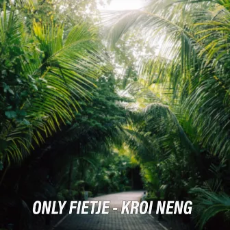 Kroi Neng by Only Fietje