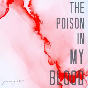 The Poison in My Blood by Jeremy Ezell