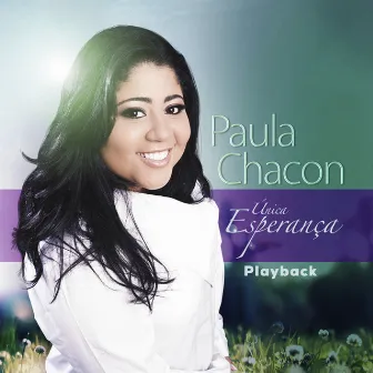 Única Esperança (Playback) by Paula Chacon