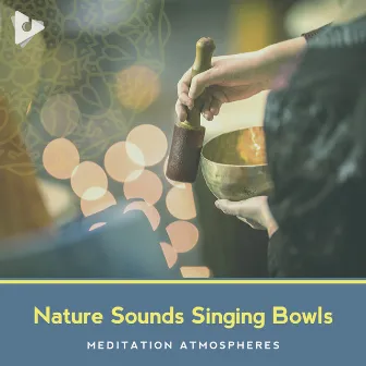 Nature Sounds Singing Bowls by Meditation Atmospheres