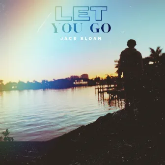 Let You Go by Jace Sloan