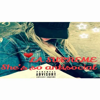 She's So AntiSocial..... by La Supreme