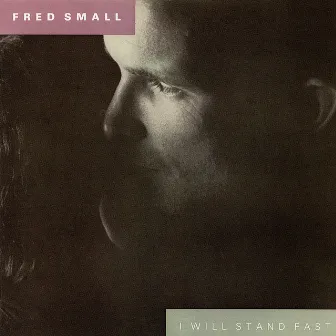 I Will Stand Fast by Fred Small