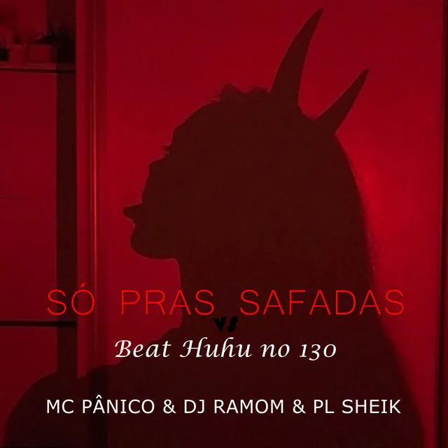 Só Pras Safadas Vs Beat Huhu 130