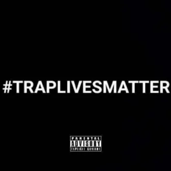 #TRAPLIVESMATTER by Blvd Brickz