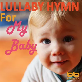 Lullaby Hymn for My Baby by Big Band