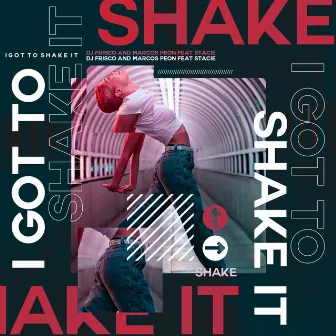 I Got to Shake It by Dj Frisco