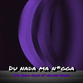 Du Nada Ma N*Gga by mc nego cruz