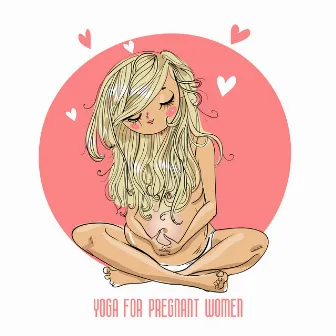 Yoga for Pregnant Women - 15 Gentle Tracks for Calm Exercises and Yogic Postures by Pregnant Women Music Company