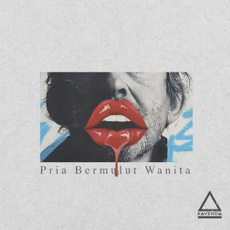 Pria Bermulut Wanita by Kavenda