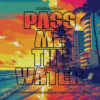 Pass Me the Water by Abuttiey Kaygee