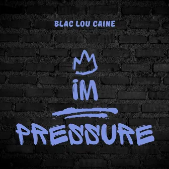 IM PRESSURE Freestyle by Blac Lou Caine