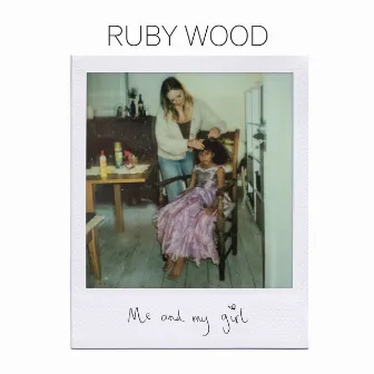 Me and My Girl by Ruby Wood