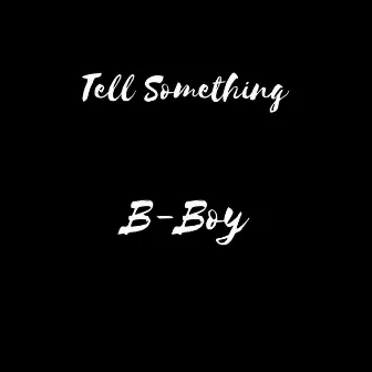 Tell Something by B-Boy