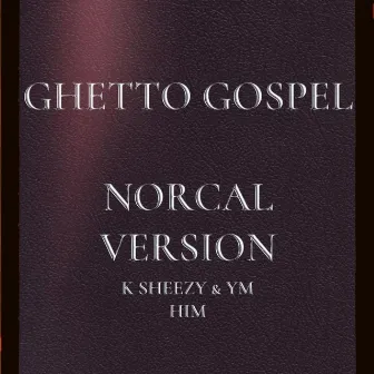 GHETTO GOSPEL NCV (NORCAL VERSION) by YM HIM