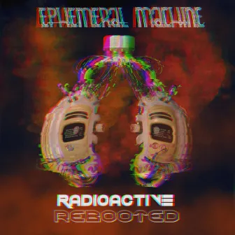 Radioactive (Rebooted) by Ephemeral Machine