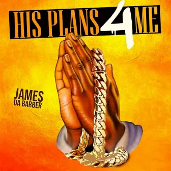 His Plans 4 Me by James Da Barber