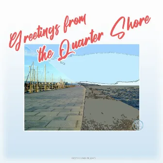 Greetings from the Quarter Shore by Ozzy's Sounds Presents