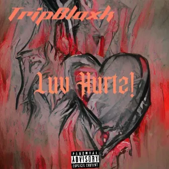 Luv Hurtz! by TripBlaxk