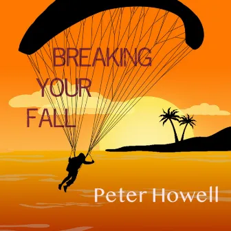 Breaking Your Fall by Peter Howell