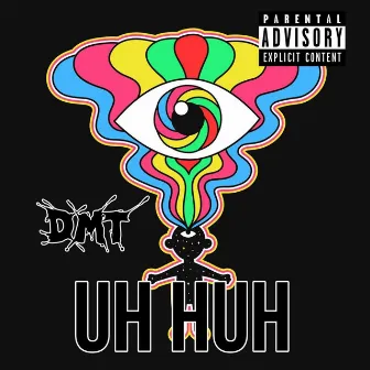 Uh Huh by D.M.T.