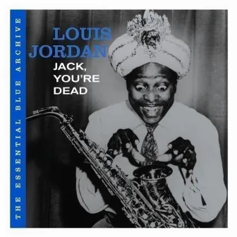 Jack, You're Dead: The Essential Blue Archive by Louis Jordan