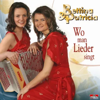 Wo man Lieder singt by Bettina & Patricia