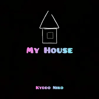 My House by Kyddo Niko