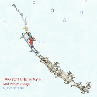 Two For Christmas And Other Songs By Richard Kent by Richard Kent