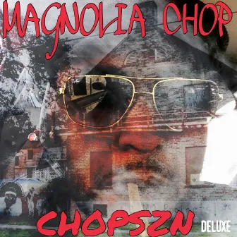 Chop Szn (Deluxe Version) by Magnolia Chop