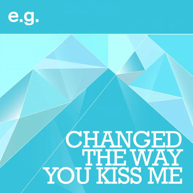 Changed The Way You Kiss Me (Radio Edit)