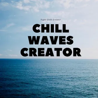 Chill Waves Creator by Tight Chill Creator