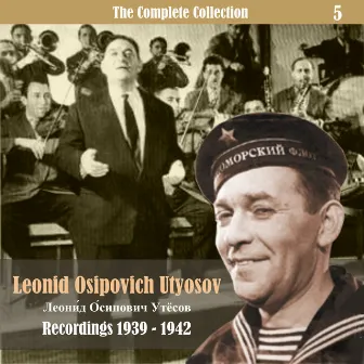 The Complete Collection / Russian Theatrical Jazz / Recordings 1939 - 1942, Vol. 5 by Leonid Utyosov