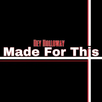 Made for This by Rey Holloway