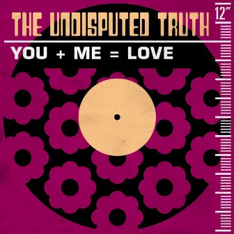 You + Me = Love by The Undisputed Truth