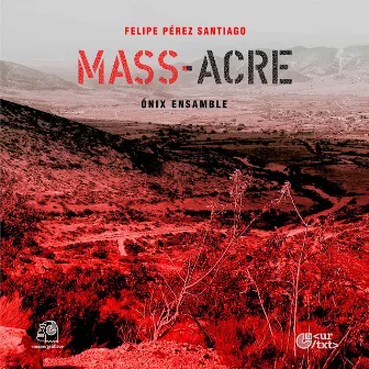 Felipe Pérez Santiago: Mass-Acre by ÓNIX Ensamble