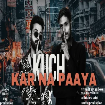 Kuch Kar Na Paaya by Aryan Boss