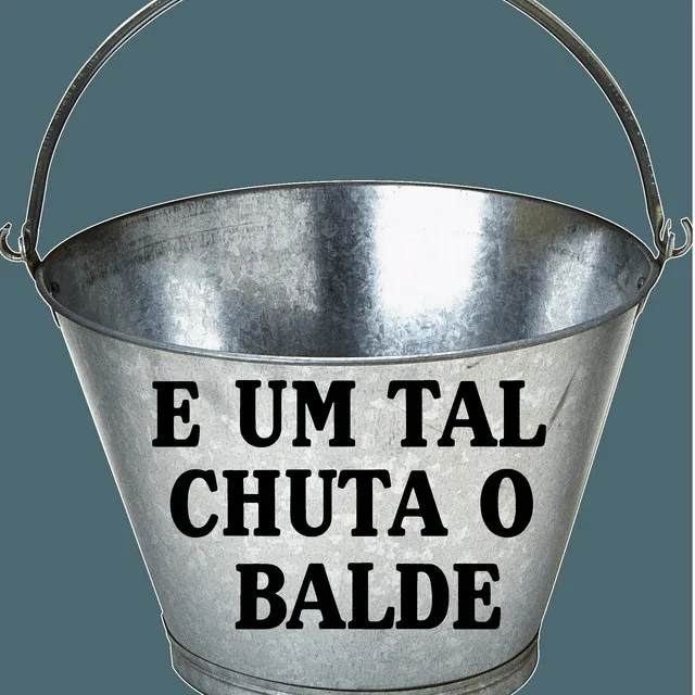 É um Tal de Chuta o Balde