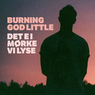 Det E I Mørke Vi Lyse by Burning God Little