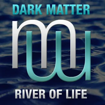 River of Life by Dark Matter