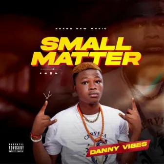 Small Matter by Danny Vibes