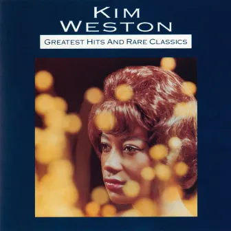 Greatest Hits And Rare Classics by Kim Weston