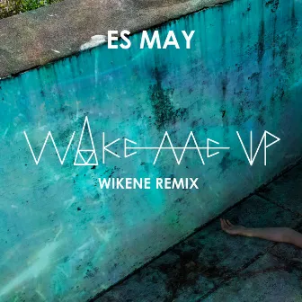 Wake Me Up (Wikene Remix) by Es May