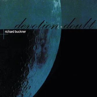 Devotion + Doubt by Richard Buckner