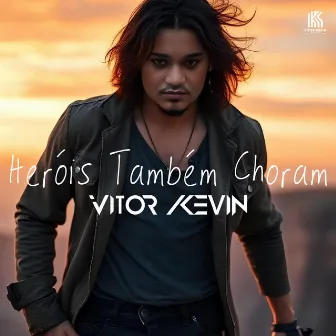 Heróis Também Choram by VITOR KEVIN