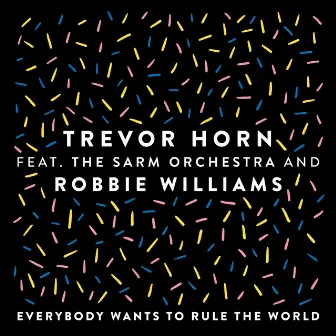 Everybody Wants to Rule the World (feat. The Sarm Orchestra and Robbie Williams) [Edit] by Trevor Horn