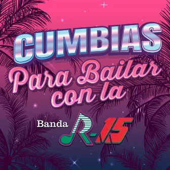 CUMBIAS PARA BAILAR CON LA by Banda R-15