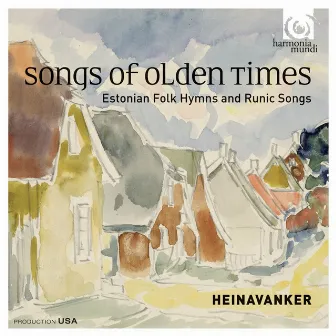 Songs of Olden Times: Estonian Folk Hymns and Runic Songs by Heinavanker