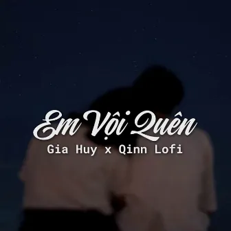 Em Vội Quên (Lofi) by Gia Huy